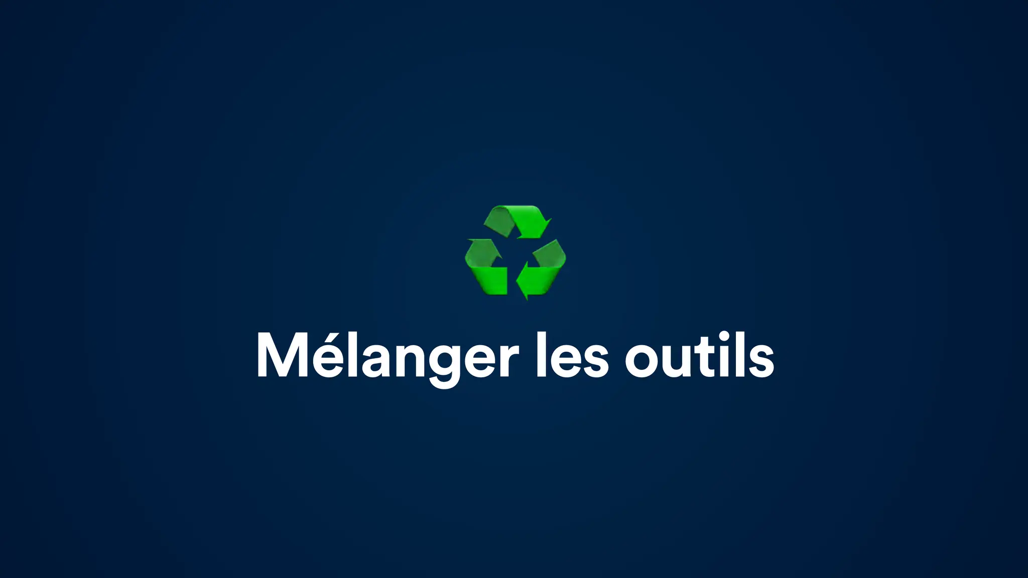 Mélanger les outils
♻
 