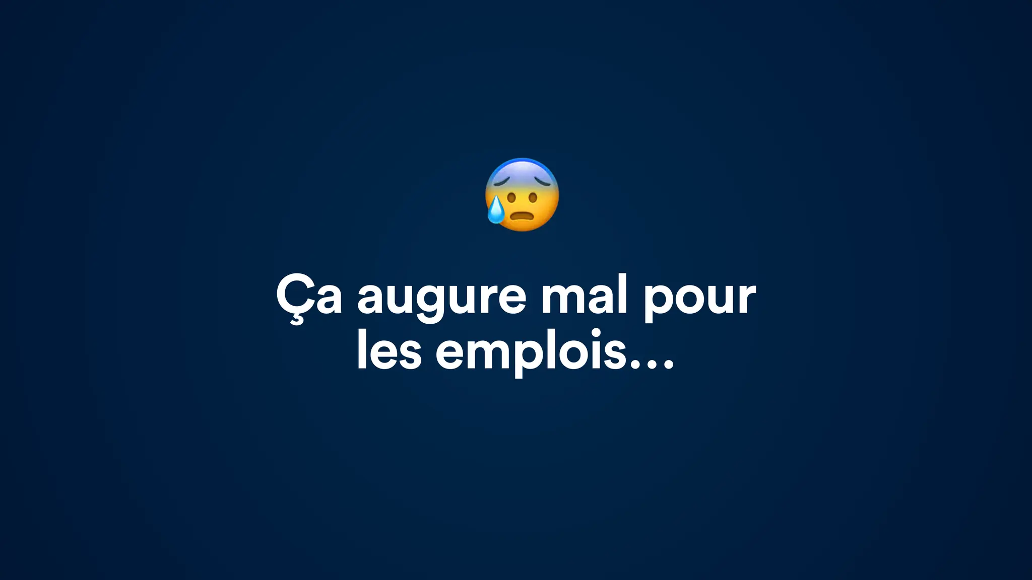 Ça augure mal pour
les emplois…
😰
 