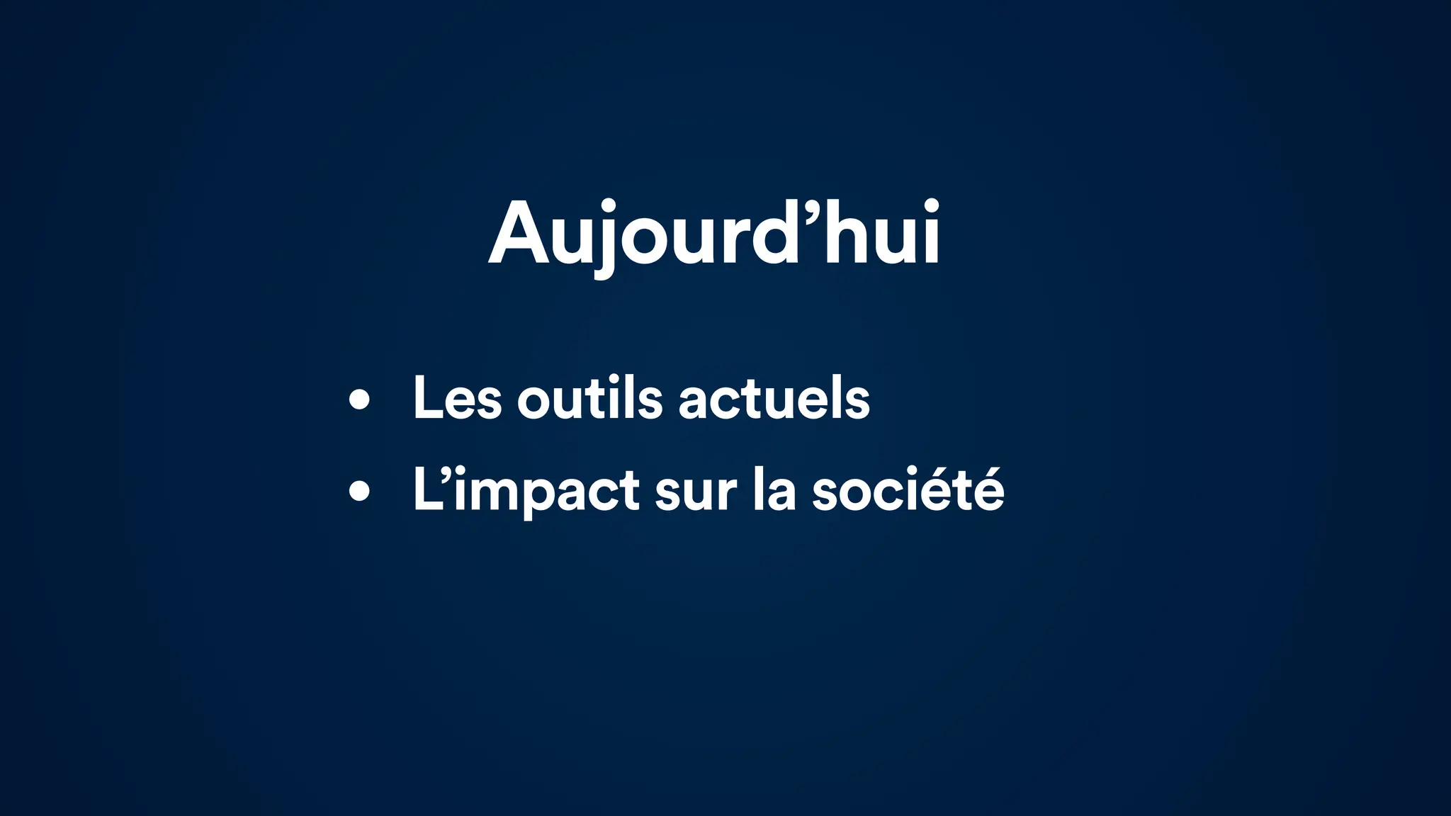 • Les outils actuels
• L’impact sur la société
Aujourd’hui
 