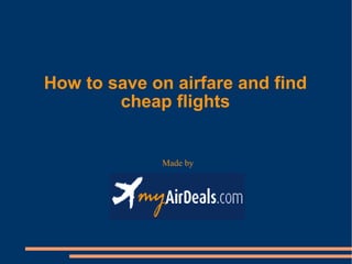 Made by  How to save on airfare and find cheap flights 