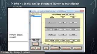  Step 4 : Select ‘Design Structure’ button to start design
analysis
Prepared by: Bhavya S. Jaiswal
 