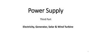 Power Supply
Third Part
Electricity, Generator, Solar & Wind Turbine
77
 