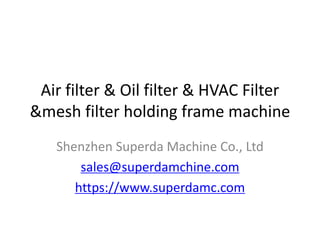 Air filter & Oil filter & HVAC Filter
&mesh filter holding frame machine
Shenzhen Superda Machine Co., Ltd
sales@superdamchine.com
https://www.superdamc.com
 