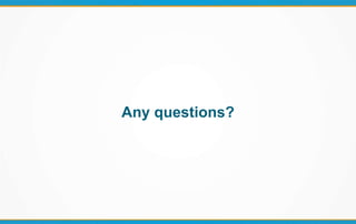 Any questions?
 