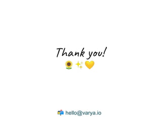 Thank you!
🌻✨💛
📬 hello@varya.io
 