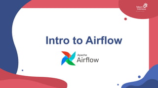 Intro to Airflow
 