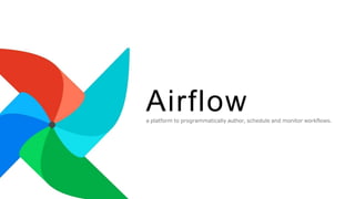 Airflow
a platform to programmatically author, schedule and monitor workflows.
 