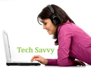 Tech Savvy
 