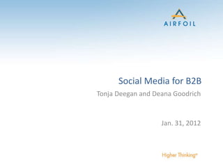 Social Media for B2B
Tonja Deegan and Deana Goodrich
Jan. 31, 2012
 