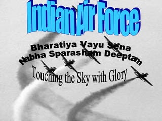 Indian Air Force Bharatiya Vayu Sena Nabha Sparasham Deeptam  Touching the Sky with Glory  