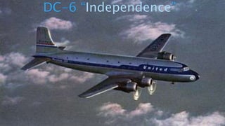 DC-6 “Independence”
 