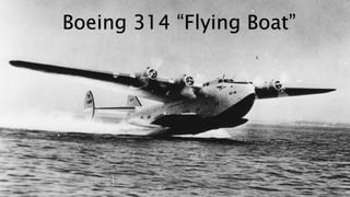 Boeing 314 “Flying Boat”
 
