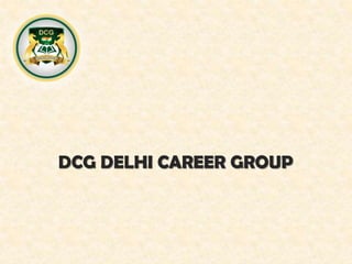 DCG DELHI CAREER GROUP
 