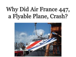 Why Did Air France 447,
a Flyable Plane, Crash?
 