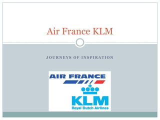 Journeys of inspiration Air France KLM 