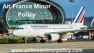 www.airlinesminorpolicy.com
Air France Minor
Policy
 