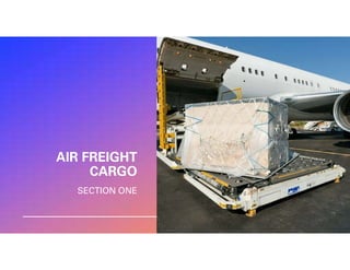 AIR FREIGHT
CARGO
SECTION ONE
 
