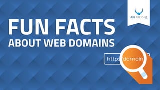 AIR FREIGHT.com
FUN FACTS
ABOUT WEB DOMAINS
FUN FACTS
ABOUT WEB DOMAINS
 