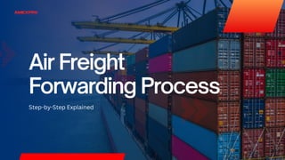 The Complete Process of Air Freight Forwarding | PDF
