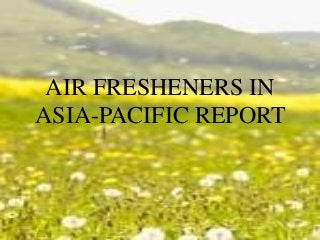 AIR FRESHENERS IN
ASIA-PACIFIC REPORT
 