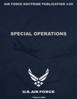 AIR FORCE DOCTRINE PUBLICATION 3-05
SPECIAL OPERATIONS
1 February 2020
 