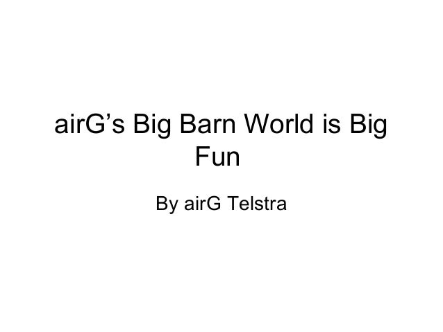 Air G S Big Barn World Is Big Fun By Airg Telestra