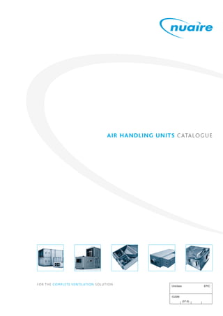 AIR HANDLING UNITS CATALOGUE
Uniclass
CI/SfB
(57.6)
EPIC
FOR THE COMPLETE VENTILATION SOLUTION
 