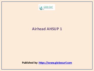 Airhead AHSUP 1
Published by: https://www.globosurf.com
 