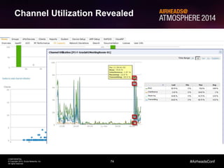 74
CONFIDENTIAL
© Copyright 2014. Aruba Networks, Inc.
All rights reserved
#AirheadsConf
Using Airtime to Troubleshoot RF Problems
Channel Utilization Revealed
 