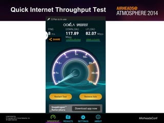 79
CONFIDENTIAL
© Copyright 2014. Aruba Networks, Inc.
All rights reserved
#AirheadsConf
Using Airtime to Troubleshoot RF Problems
Quick Internet Throughput Test
 