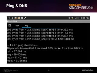 81
CONFIDENTIAL
© Copyright 2014. Aruba Networks, Inc.
All rights reserved
#AirheadsConf
Using Airtime to Troubleshoot RF Problems
Ping & DNS
 