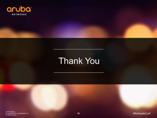 92
Thank You
#AirheadsConf
CONFIDENTIAL
© Copyright 2014. Aruba Networks, Inc.
All rights reserved
 