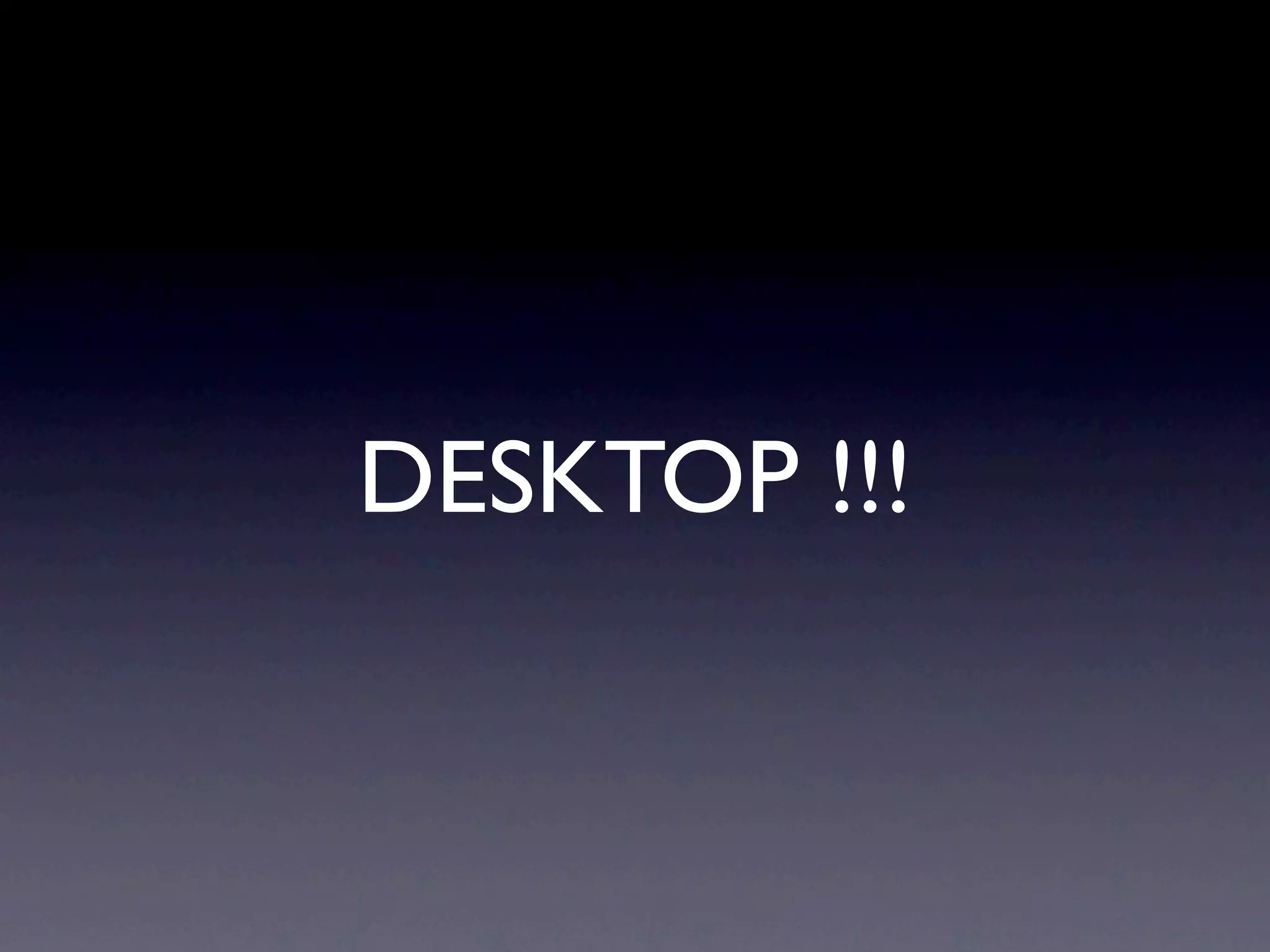 DESKTOP !!!
 