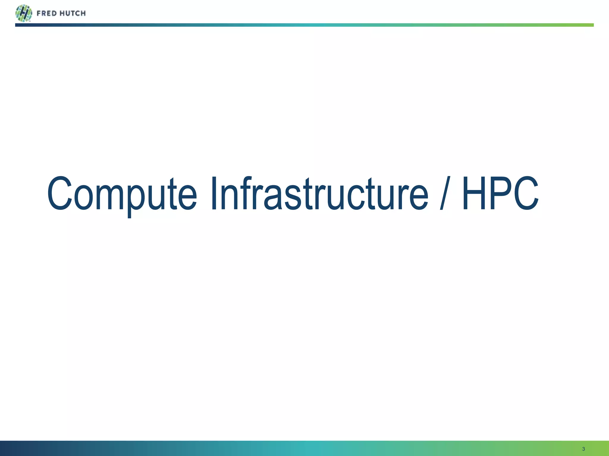 3
Compute Infrastructure / HPC
 