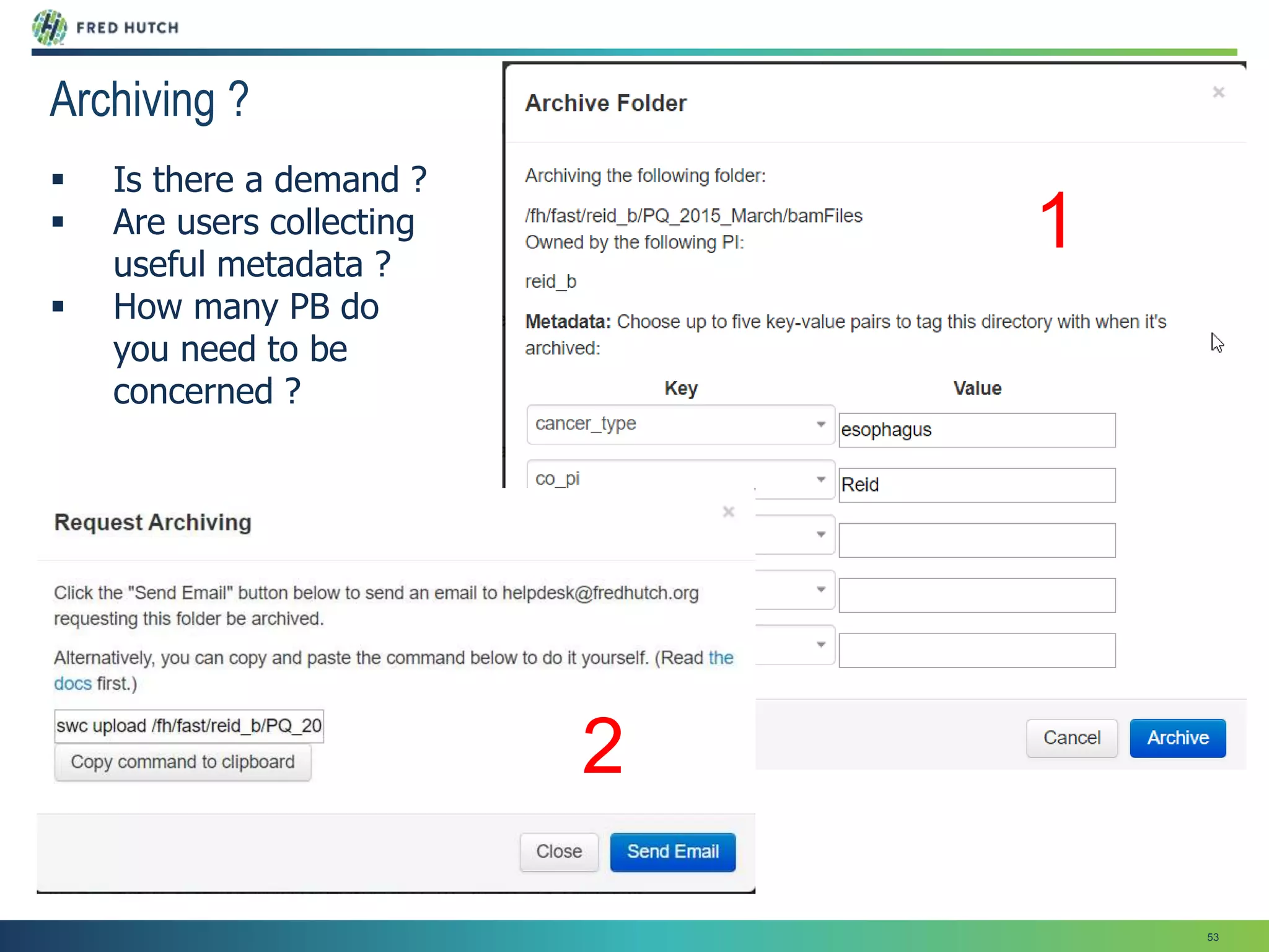 53
Archiving ?
 Is there a demand ?
 Are users collecting
useful metadata ?
 How many PB do
you need to be
concerned ?
1
2
 