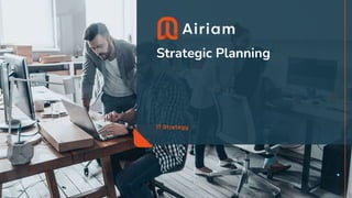 Strategic Planning
IT Strategy
 
