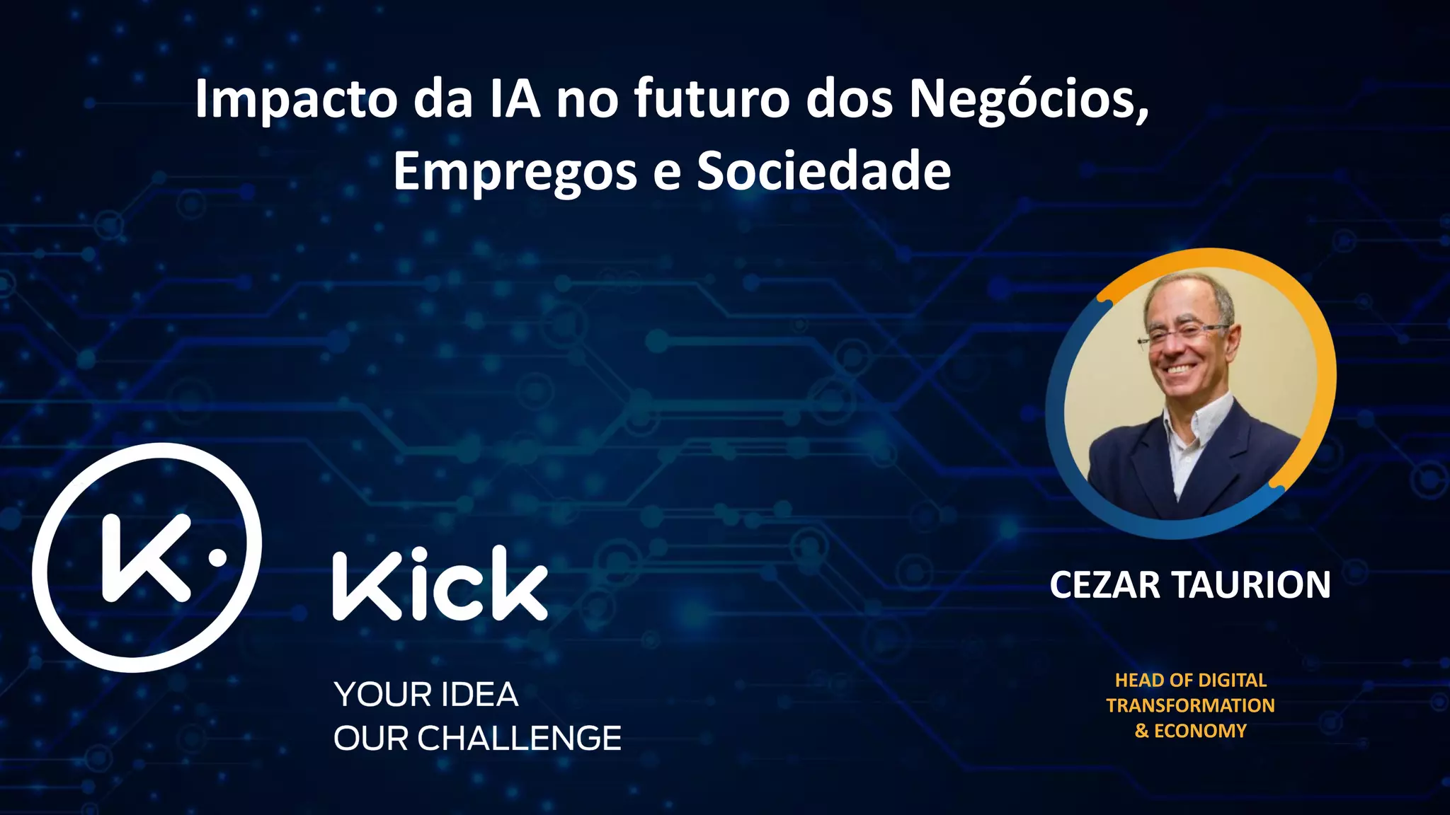 Impacto da IA no futuro dos Negócios,
Empregos e Sociedade
CEZAR TAURION
HEAD OF DIGITAL
TRANSFORMATION
& ECONOMY
 