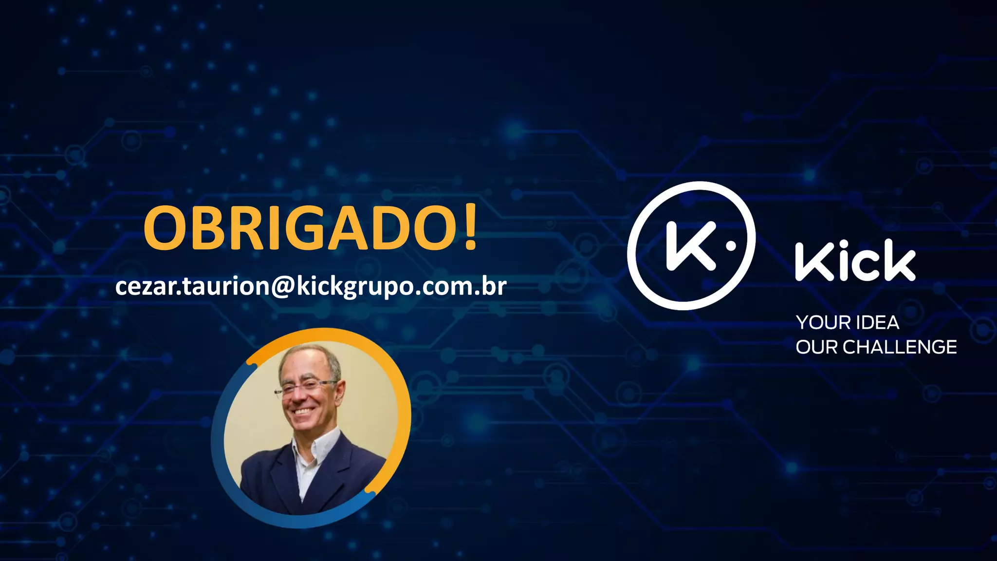 OBRIGADO!
cezar.taurion@kickgrupo.com.br
 
