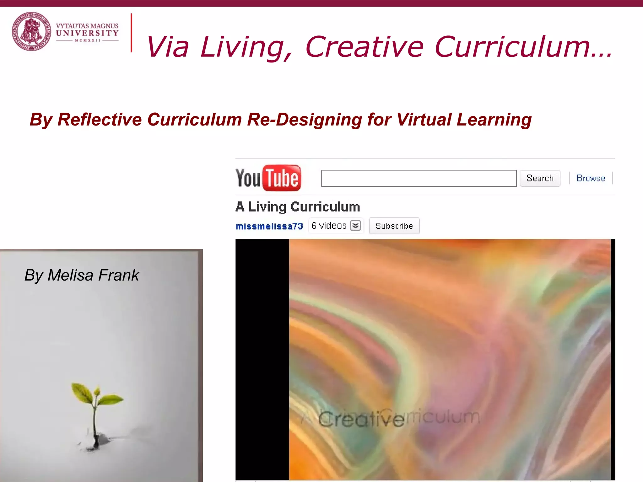 Via Living, Creative Curriculum…
By Reflective Curriculum Re-Designing for Virtual Learning
By Melisa Frank
 