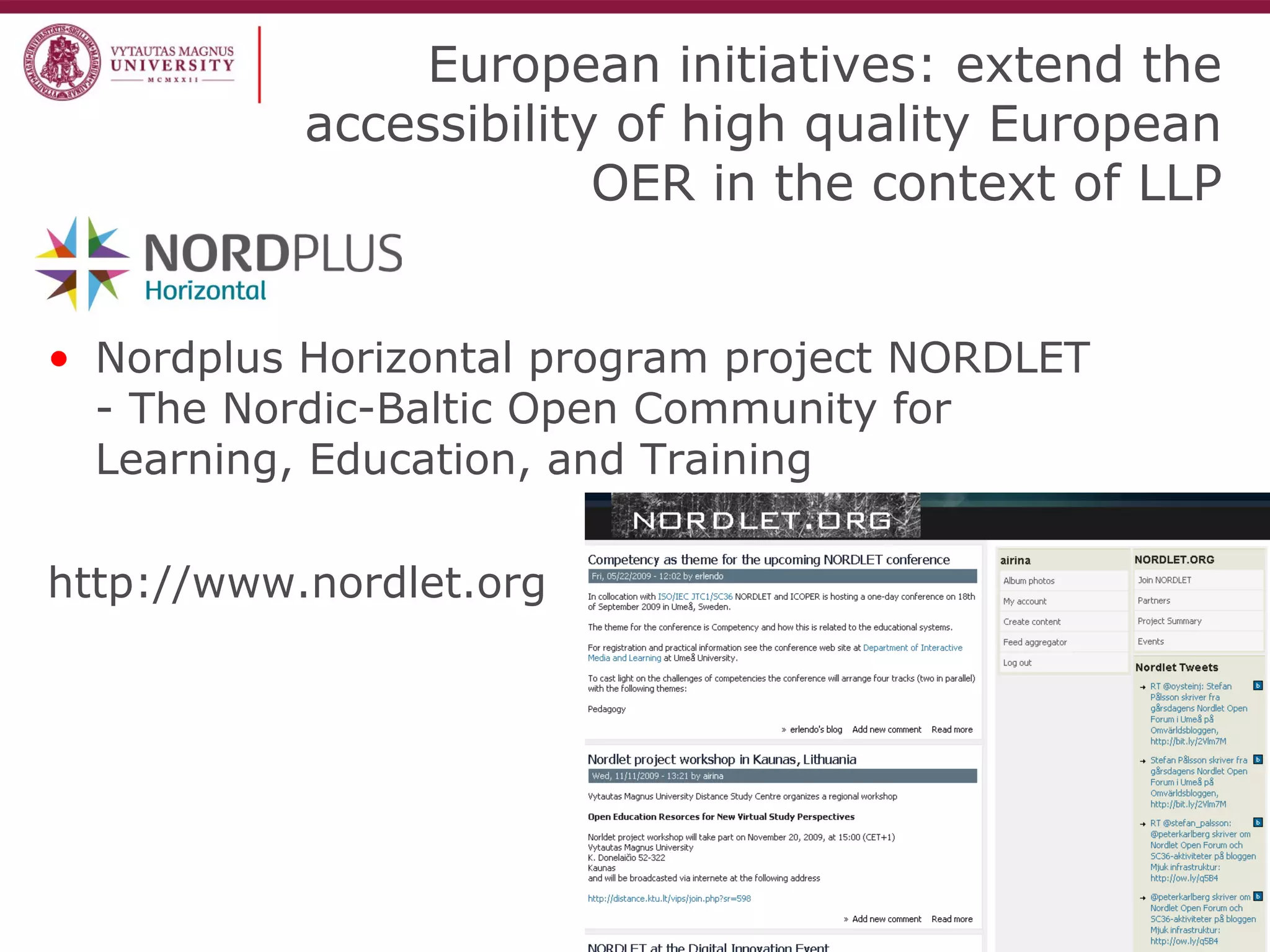 European initiatives: extend the
accessibility of high quality European
OER in the context of LLP
• Nordplus Horizontal program project NORDLET
- The Nordic-Baltic Open Community for
Learning, Education, and Training
http://www.nordlet.org
 