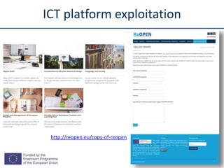 ICT platform exploitation
http://reopen.eu/copy-of-reopen
 