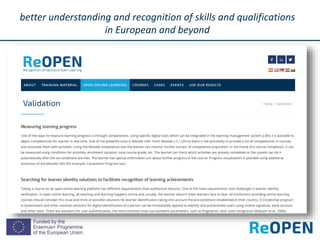better understanding and recognition of skills and qualifications
in European and beyond
http://reopen.eu
 
