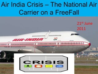 Air India Crisis – The National Air Carrier on a FreeFall 21st June 2011 