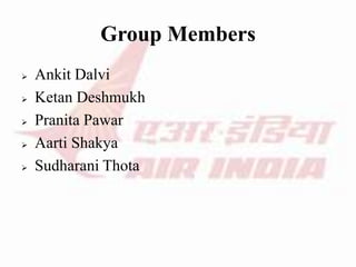 Group Members
 Ankit Dalvi
 Ketan Deshmukh
 Pranita Pawar
 Aarti Shakya
 Sudharani Thota
 
