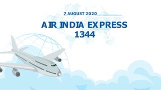 AIR INDIA EXPRESS
1344
7 AUGUST 2020
 