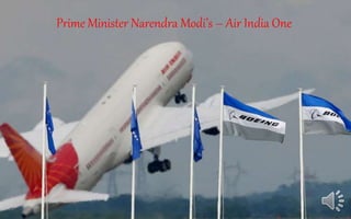Prime Minister Narendra Modi’s – Air India One
 