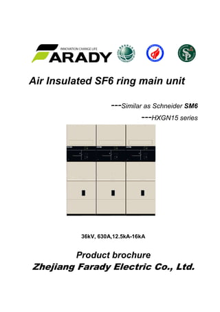 Best solution for your power!
Air Insulated SF6 ring main unit
---Similar as Schneider SM6
---HXGN15 series
36kV, 630A,12.5kA-16kA
Product brochure
Zhejiang Farady Electric Co., Ltd.
 