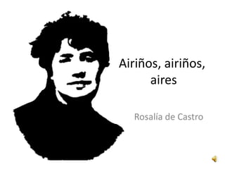 Airiños, airiños, aires Rosalía de Castro 
