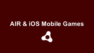 AIR & iOS Mobile Games
 