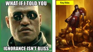 Ignorance Isn’t Bliss
King Midas
 